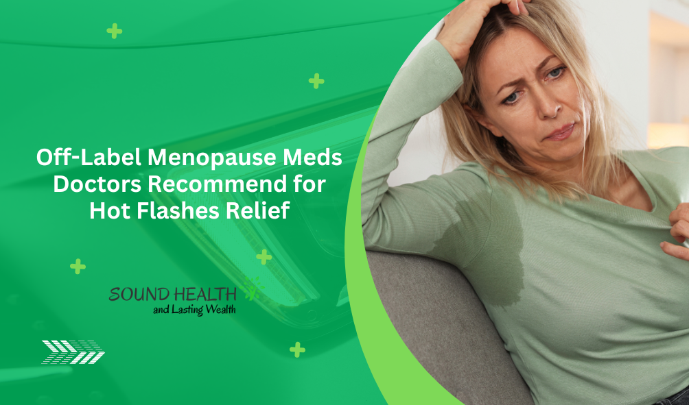 Standard Building Labels Off-Label Menopause Meds Doctors Recommend for Hot Flashes Relief ...
